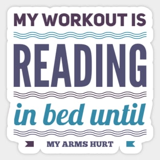 My workout is reading in bed until my arms hurt Sticker